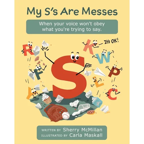 My S's Are Messes: When Your Voice Won't Obey What You're Trying to Say. It's OK! - Paperback