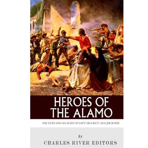 Heroes of the Alamo: The Lives and Legacies of Davy Crockett and Jim Bowie - Paperback