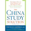 The China Study Solution: The Simple Way to Lose Weight and Reverse Illness, Using a Whole-Food, Plant-Based Diet - Paperback