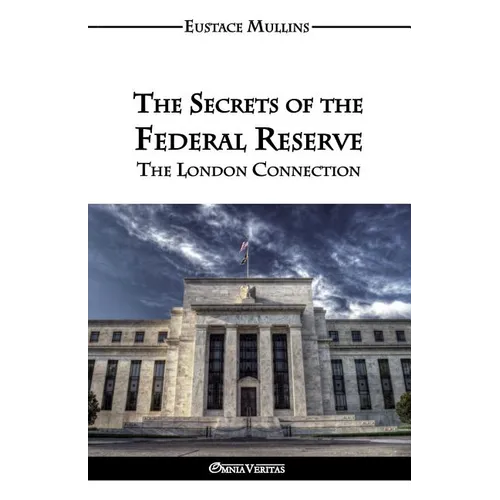 The Secrets of the Federal Reserve: The London Connection - Paperback