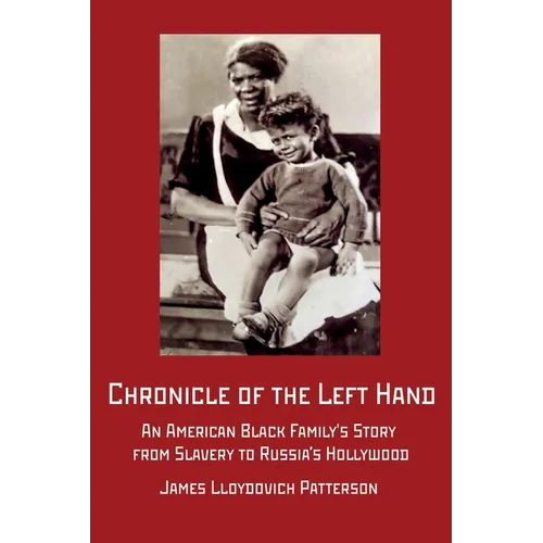 Chronicle of the Left Hand: An American Black Family's Story from Slavery to Russia's Hollywood - Paperback