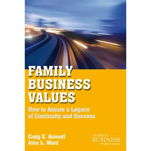Family Business Values: How to Assure a Legacy of Continuity and Success - Paperback