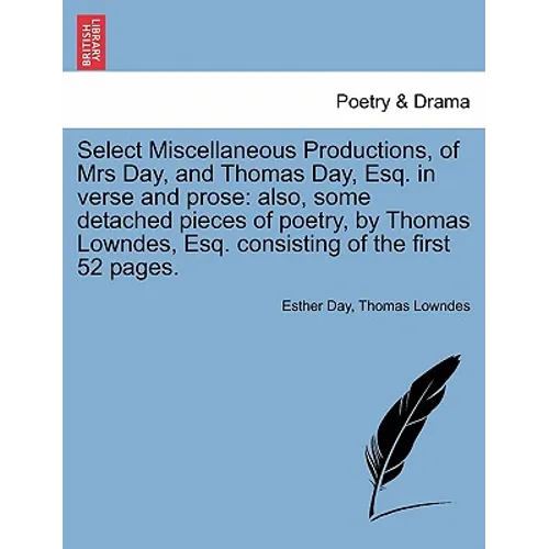 Select Miscellaneous Productions, of Mrs Day, and Thomas Day, Esq. in Verse and Prose: Also, Some Detached Pieces of Poetry, by Thomas Lowndes, Esq. C - Paperback
