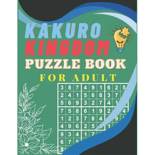 Kakuro Kingdom Puzzle Book For Adult: Solve Your Way to Kakuro Greatness and Sharpen Your Mind at Cross Sums with Solutions Included - Paperback