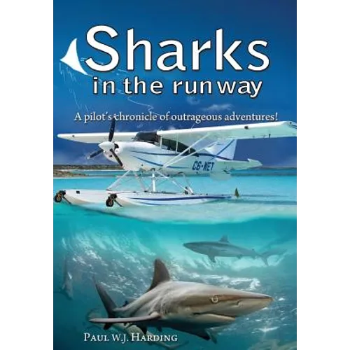 Sharks in the Runway: A Seaplane Pilot's Fifty-Year Journey Through Bahamian Times! - Hardcover