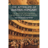 The Afterlife of Austria-Hungary: The Image of the Habsburg Monarchy in Interwar Europe - Paperback
