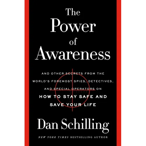 The Power of Awareness: And Other Secrets from the World's Foremost Spies, Detectives, and Special Operators on How to Stay Safe and Save Your Life - Hardcover