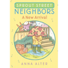 Sprout Street Neighbors: A New Arrival - Paperback