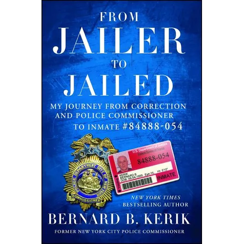 From Jailer to Jailed: My Journey from Correction and Police Commissioner to Inmate #84888-054 - Paperback