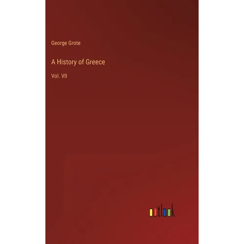 A History of Greece: Vol. VII - Hardcover