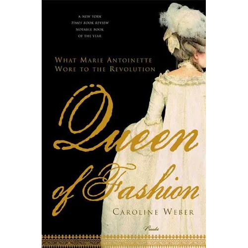 Queen of Fashion: What Marie Antoinette Wore to the Revolution - Paperback