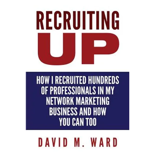 Recruiting Up: How I Recruited Hundreds of Professionals in my Network Marketing Business and How You Can, Too - Paperback
