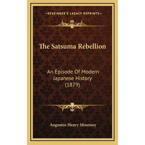 The Satsuma Rebellion: An Episode Of Modern Japanese History (1879) - Hardcover