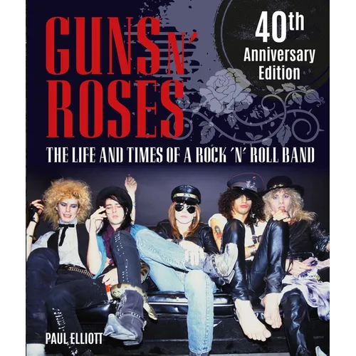 Guns N' Roses: The Life and Times of a Rock N' Roll Band - Hardcover