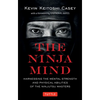 The Ninja Mind: Harnessing the Mental Strength and Physical Abilities of the Ninjutsu Masters - Paperback