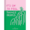 It's Ok to Feel Things Deeply: (Uplifting Book for Women; Feel-Good Gift for Women; Books to Help Cope with Anxiety and Depression) - Hardcover
