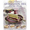 The Perfect Afternoon Tea Recipe Book: More Than 160 Classic Recipes for Sandwiches, Pretty Cakes and Bakes, Biscuits, Bars, Pastries, Cupcakes, Celeb - Paperback