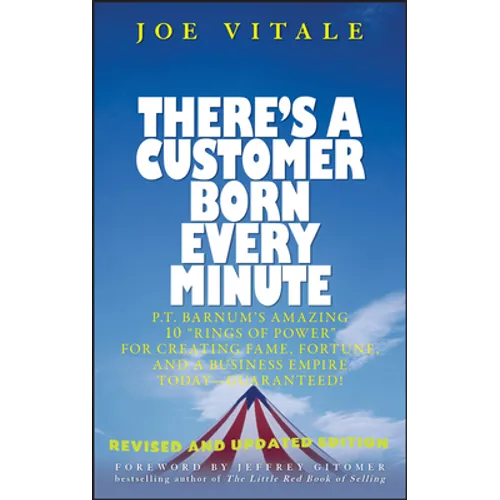There's a Customer Born Every Minute: P.T. Barnum's Amazing 10 Rings of Power for Creating Fame, Fortune, and a Business Empire Today -- Guaranteed! - Hardcover