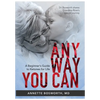 Anyway You Can: Doctor Bosworth Shares Her Mom's Cancer Journey: A BEGINNER'S GUIDE TO KETONES FOR LIFE - Hardcover