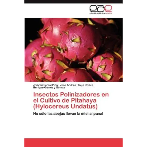 Insectos Polinizadores En El Cultivo de Pitahaya (Hylocereus Undatus) - Paperback