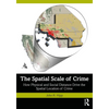 The Spatial Scale of Crime: How Physical and Social Distance Drive the Spatial Location of Crime - Paperback
