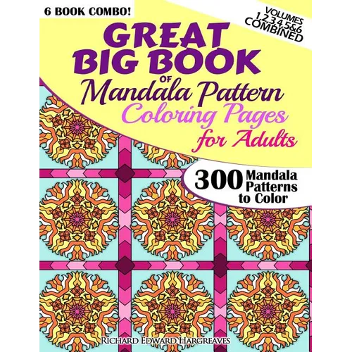 Great Big Book Of Mandala Pattern Coloring Pages For Adults - 300 Mandalas Patterns to Color - Vol. 1,2,3,4,5 & 6 Combined: 6 Books Combo of Mandala P - Paperback