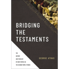 Bridging the Testaments: The History and Theology of God's People in the Second Temple Period - Hardcover