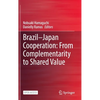 Brazil--Japan Cooperation: From Complementarity to Shared Value - Hardcover