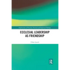 Ecclesial Leadership as Friendship - Paperback