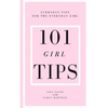 101 Girl Tips: Everyday Tips for the Everyday Girl - Paperback