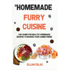 Homemade Furry Cuisine: 3 in 1 Guide for Healthy Homemade Recipes to Nourish Your Canine Friend - Paperback