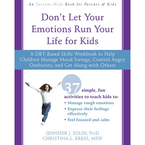 Don't Let Your Emotions Run Your Life for Kids: A Dbt-Based Skills Workbook to Help Children Manage Mood Swings, Control Angry Outbursts, and Get Alon - Paperback