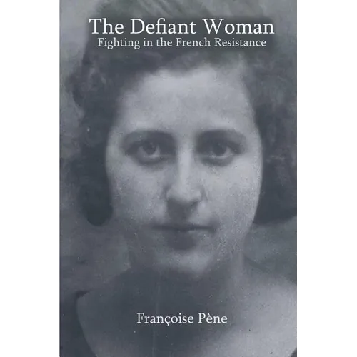The Defiant Woman: Fighting in the French Resistance - Paperback