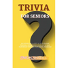 Trivia for Seniors: 500 Unpublished quizzes on facts you have personally experienced in your life to train your brain by enriching your general knowle - Paperback