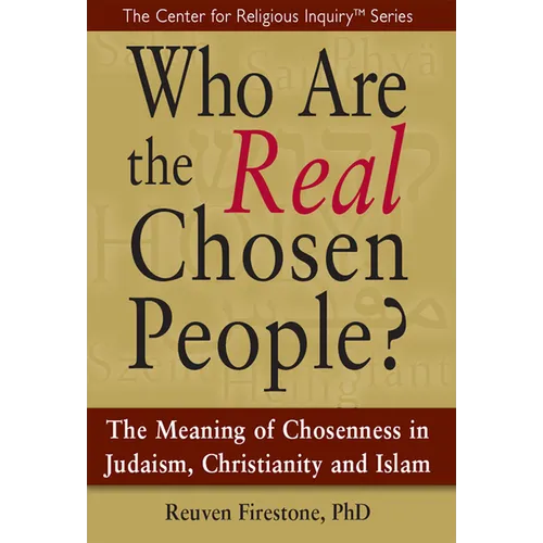 Who Are the Real Chosen People?: The Meaning of Choseness in Judaism, Christianity and Islam - Paperback