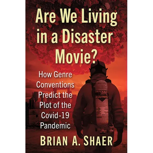 Are We Living in a Disaster Movie?: How Genre Conventions Predict the Plot of the Covid-19 Pandemic - Paperback