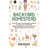 Backyard Homestead: The Ultimate Homesteading Guide to Growing Your Own Food, Raising Chickens, and Mini-Farming for Self Sufficiency and Profit - Hardcover