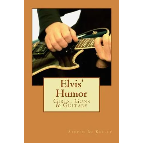 Elvis' Humor: Girls, Guns & Guitars - Paperback