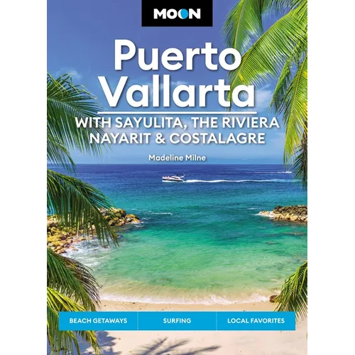 Moon Puerto Vallarta: With Sayulita, the Riviera Nayarit & Costalegre: Getaways, Beaches & Surfing, Local Flavors - Paperback