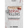 Unsolved Serial Killers: 10 Frightening True Crime Cases of Unidentified Serial Killers (The Ones You've Never Heard of) Volume 1 - Paperback