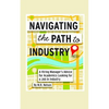 Navigating the Path to Industry: A Hiring Manager's Advice for Academics Looking for a Job in Industry - Paperback