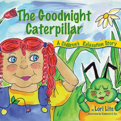 The Goodnight Caterpillar: A Relaxation Story for Kids Introducing Muscle Relaxation and Breathing to Improve Sleep, Reduce Stress, and Control Anger - Paperback