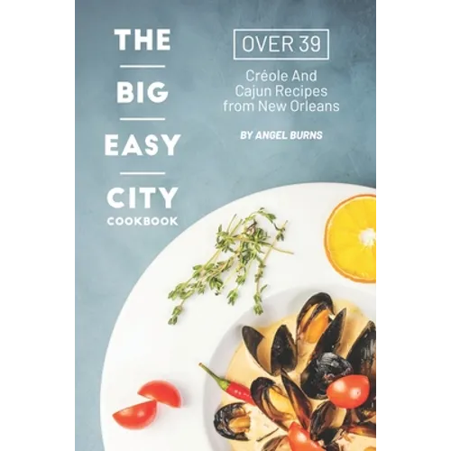 The Big Easy City Cookbook: Over 39 Creole And Cajun Recipes from New Orleans - Paperback