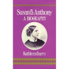 Susan B. Anthony: A Biography of a Singular Feminist - Paperback