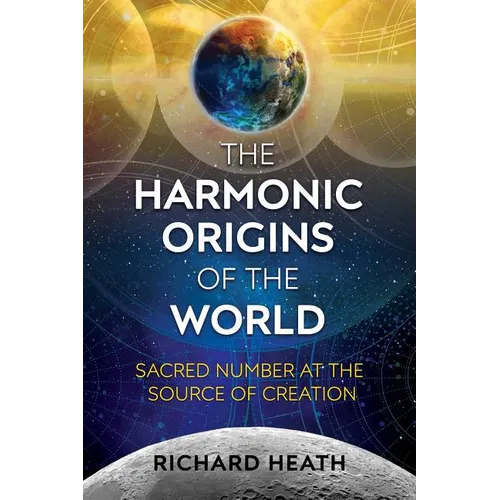 The Harmonic Origins of the World: Sacred Number at the Source of Creation - Paperback