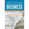 How to Start Your Own Cleaning Business: Low Start Up Cost, Fast Growing and Profitable - Paperback