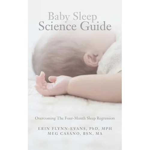 Baby Sleep Science Guide: Overcoming The Four-Month Sleep Regression - Paperback