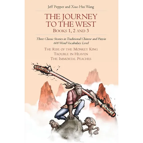 The Journey to the West, Books 1, 2 And 3: Three Classic Stories in Traditional Chinese and Pinyin, 600 Word Vocabulary Level - Paperback