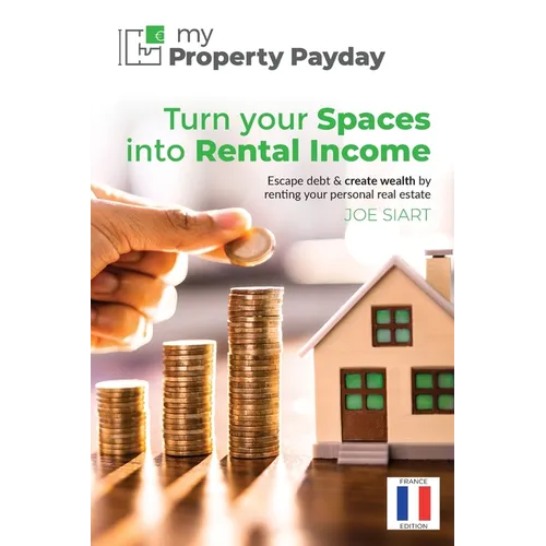 My Property Payday: Turn Your Spaces into Rental Income, France edition - Paperback