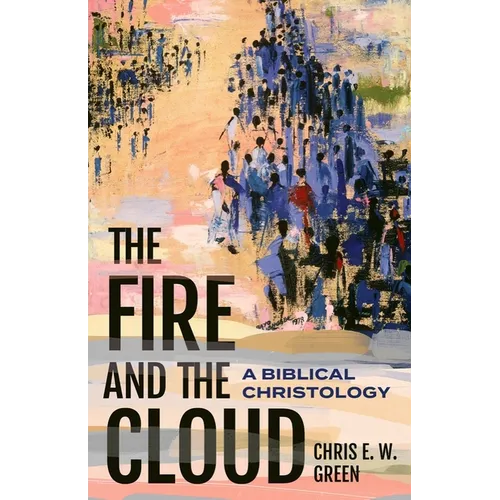 The Fire and the Cloud: A Biblical Christology - Hardcover
